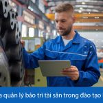 Vai trò của quản lý bảo trì tài sản trong đào tạo kỹ thuật viên mới