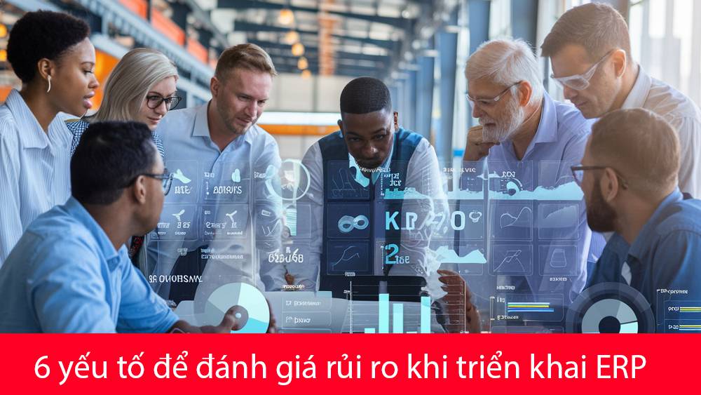 6 yếu tố để đánh giá rủi ro khi triển khai ERP