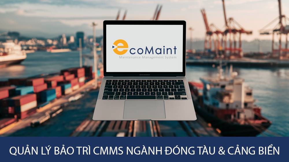 QUẢN LÝ BẢO TRÌ CMMS NGÀNH ĐÓNG TÀU & CẢNG BIỂN