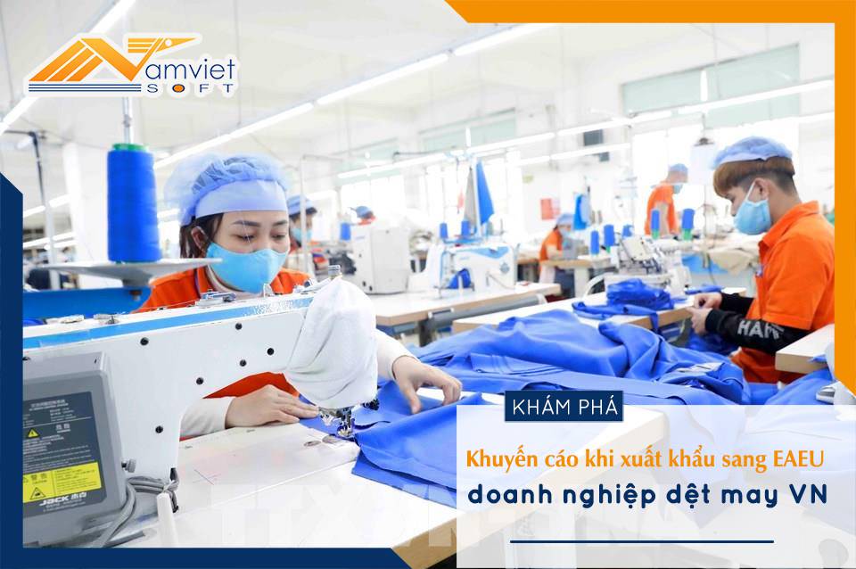 Khuyến cáo doanh nghiệp dệt may Việt Nam khi xuất khẩu sang EAEU