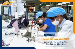 Lạm phát, chi phí logistics tiếp tục tác động đến ngành dệt may năm 2022