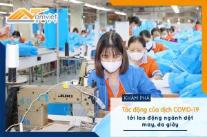 Tác động của dịch COVID-19 tới lao động ngành dệt may, da giày