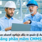 Tại sao doanh nghiệp đầu tư quản lý bảo trì bằng phần mềm CMMS ?