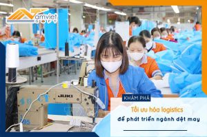 Tối ưu hóa logistics để phát triển ngành dệt may