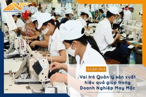 Vai trò Quản lý sản xuất hiệu quả giúp trong Doanh Nghiệp May Mặc