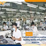 Vietnam maintains position of leading textile and garment exporter