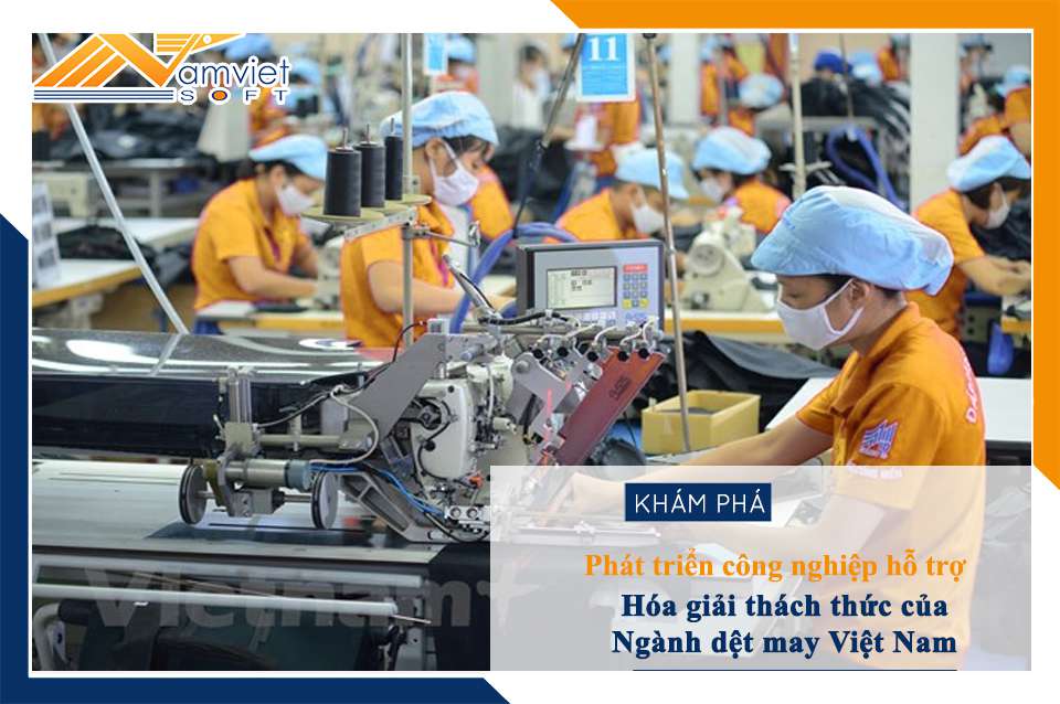 Phát triển công nghiệp hỗ trợ hóa giải thách thức của ngành dệt may Việt Nam
