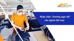 Nhận diện “chướng ngại vật” của ngành dệt may