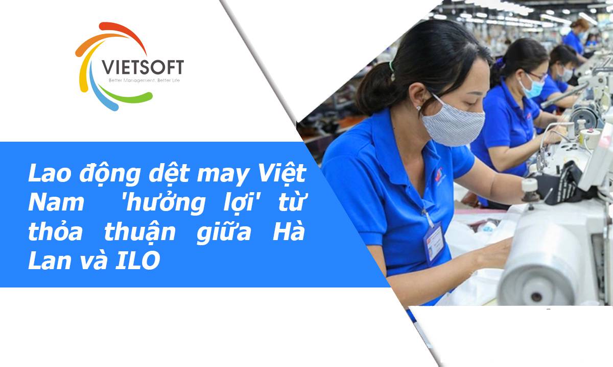 Lao động dệt may Việt Nam 'hưởng lợi' từ thỏa thuận giữa Hà Lan và ILO