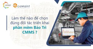 Làm thế nào để chọn đúng đối tác triển khai phần mềm Bảo Trì CMMS?