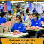 Chuỗi cung ứng bền vững trong ngành dệt may