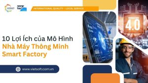 10 Lợi Ích của Mô Hình Nhà Máy Thông Minh Smart Factory