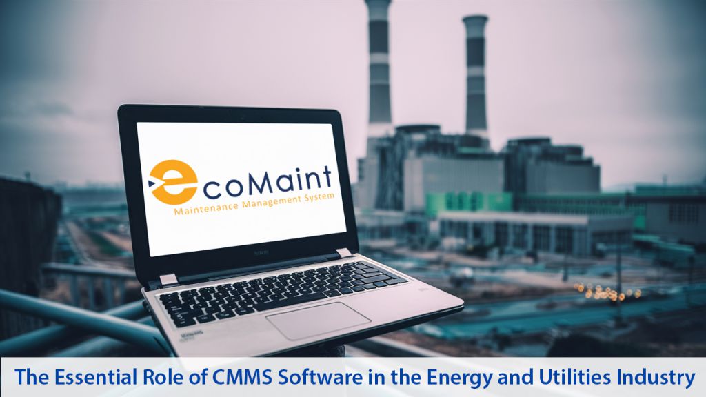 The Essential Role of CMMS Software in the Energy and Utilities Industry