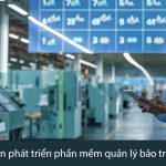 9 giai đoạn phát triển phần mềm quản lý bảo trì CMMS từ 1965 - 2020