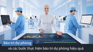 Bảo trì dự phòng và các bước thực hiện bảo trì dự phòng hiệu quả