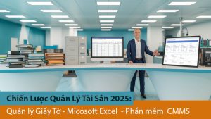 Chiến Lược Quản Lý Tài Sản 2025: So Sánh Giữa Giấy Tờ, Excel và CMMS