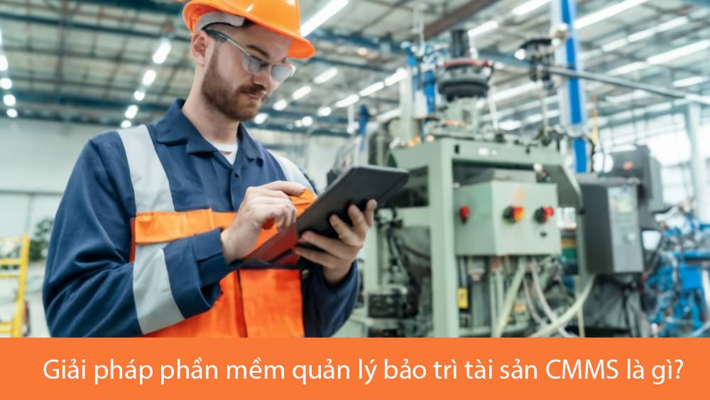 Giải pháp phần mềm quản lý bảo trì tài sản CMMS là gì?