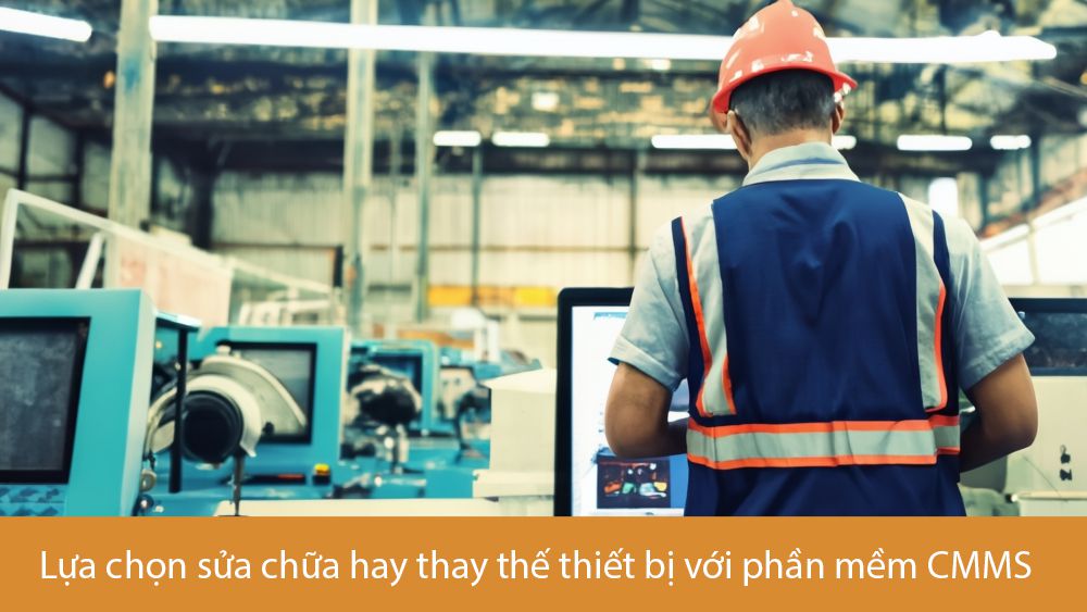 Lựa chọn sửa chữa hay thay thế thiết bị với phần mềm quản lý bảo trì