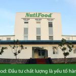 NutiFood: Đầu tư chất lượng là yếu tố hàng đầu của ngành thực phẩm