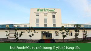 NutiFood: Đầu tư chất lượng là yếu tố hàng đầu của ngành thực phẩm