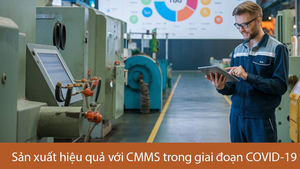 Sản xuất hiệu quả với CMMS trong giai đoạn COVID-19 toàn cầu