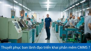 Thuyết phục ban lãnh đạo triển khai phần mềm CMMS ?