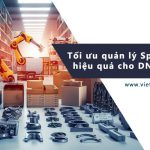 Tối ưu quản lý spare parts hiệu quả cho Doanh Nghiệp Sản Xuất