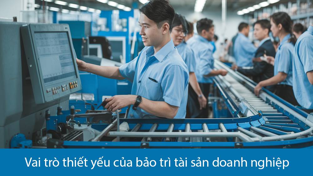 Vai trò thiết yếu của bảo trì tài sản doanh nghiệp