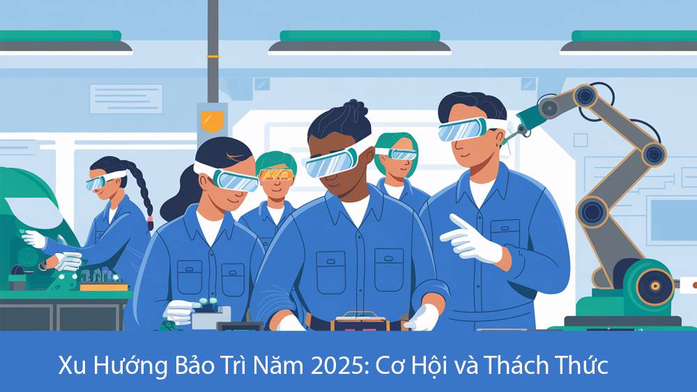 Xu Hướng Bảo Trì Năm 2025: Cơ Hội và Thách Thức Cho Doanh Nghiệp