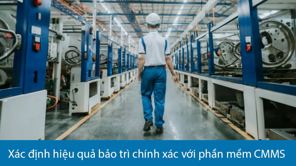 Xác định hiệu quả bảo trì chính xác với phần mềm quản lý tài sản CMMS