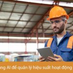 Ứng dụng AI để quản lý hiệu suất hoạt động APM