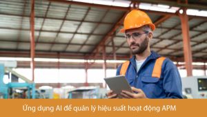 Ứng dụng AI để quản lý hiệu suất hoạt động APM