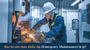 Bảo trì sửa chữa khẩn cấp (Emergency Maintenance) là gì