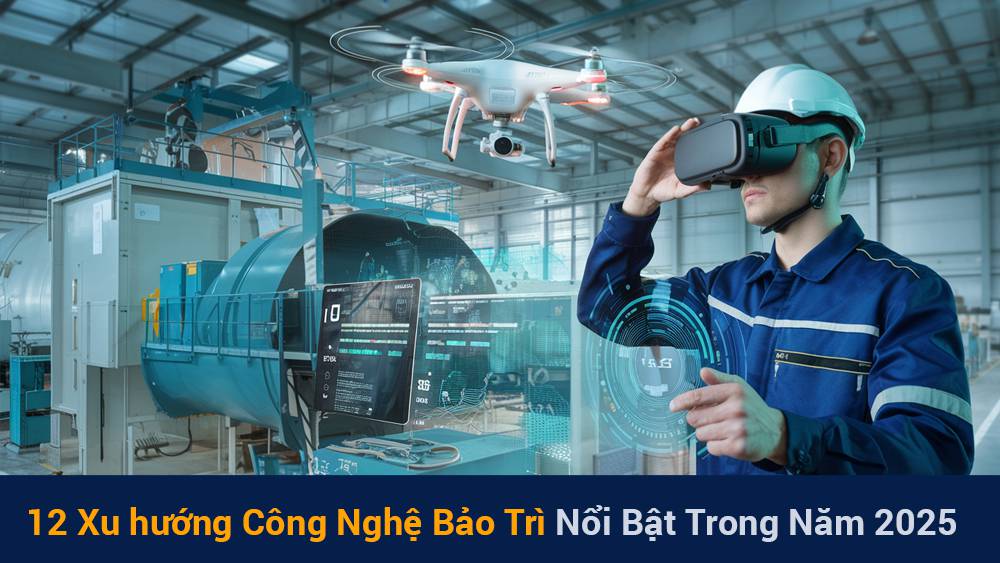 12 Xu hướng Công Nghệ Bảo Trì Nổi Bật Trong Năm 2025