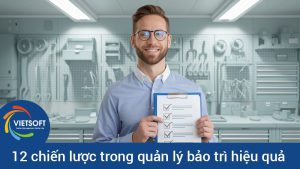 12 chiến lược trong quản lý bảo trì hiệu quả