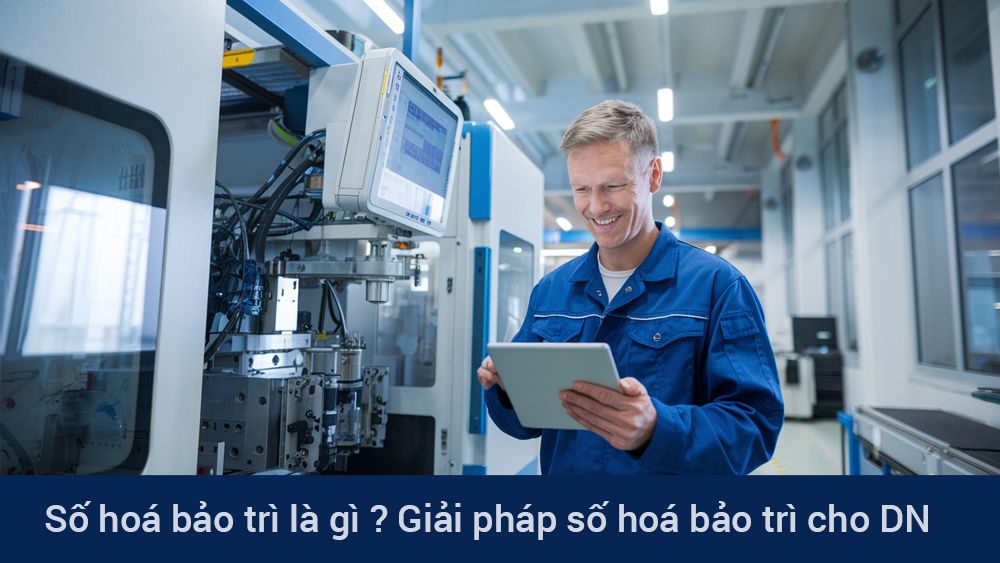 Số hoá bảo trì là gì? Giải pháp số hoá bảo trì cho doanh nghiệp 2025