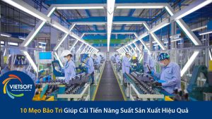 10 Mẹo Bảo Trì Giúp Cải Tiến Năng Suất Sản Xuất Hiệu Quả