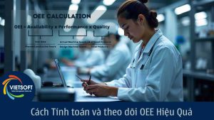 Cách Tính toán và theo dõi OEE Hiệu Quả