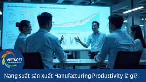 Năng suất sản xuất Manufacturing Productivity là gì