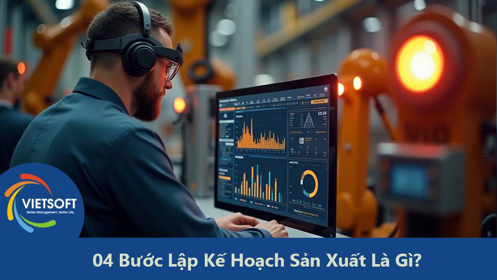 04 Bước Lập Kế Hoạch Sản Xuất Là Gì?