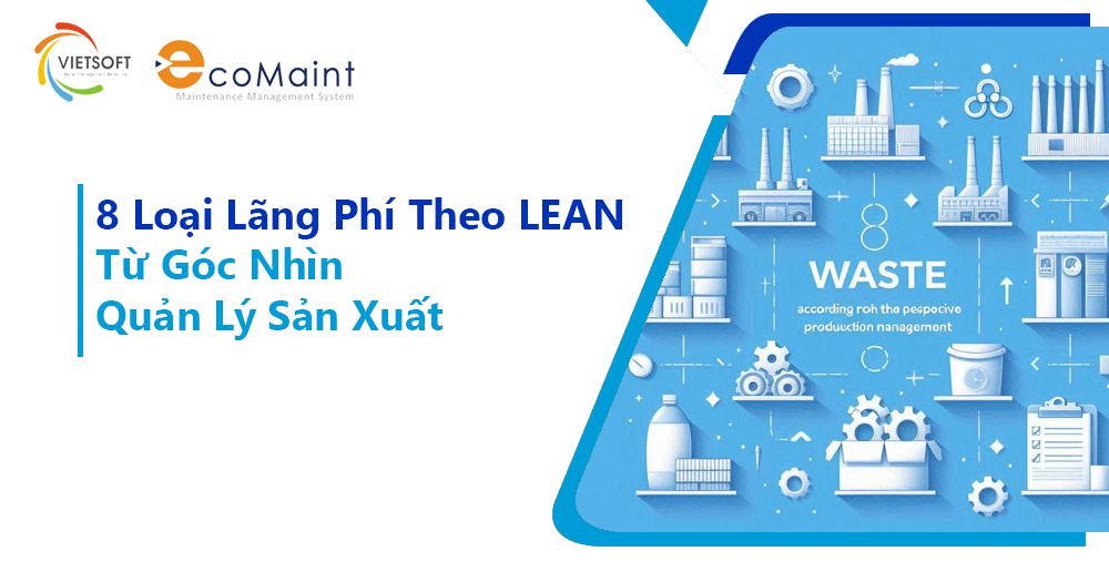 8 Loại Lãng Phí Theo LEAN Từ Góc Nhìn Quản Lý Sản Xuất