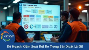 Kế Hoạch Kiểm Soát Rủi Ro Trong Sản Xuất Là Gì?