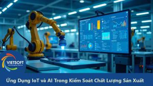 Ứng Dụng IoT và AI Trong Kiểm Soát Chất Lượng Sản Xuất