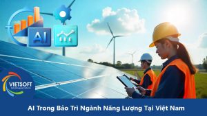 AI Trong Bảo Trì Ngành Năng Lượng Tại Việt Nam