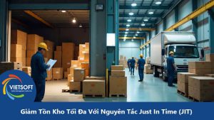 Giảm Tồn Kho Tối Đa Với Nguyên Tắc Just In Time (JIT)