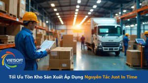 Tối Ưu Tồn Kho Sản Xuất Áp Dụng Nguyên Tắc Just In Time