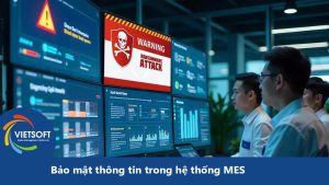 Bảo mật thông tin trong hệ thống MES: Tầm quan trọng và giải pháp tối ưu