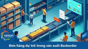 Đơn hàng dự trữ trong sản xuất Backorder: Tác động và chiến lược tối ưu