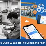 Chuyển Đổi Từ Quản Lý Bảo Trì Thủ Công Sang Phần Mềm CMMS