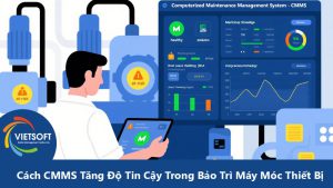 Cách CMMS Tăng Độ Tin Cậy Trong Bảo Trì Máy Móc Thiết Bị